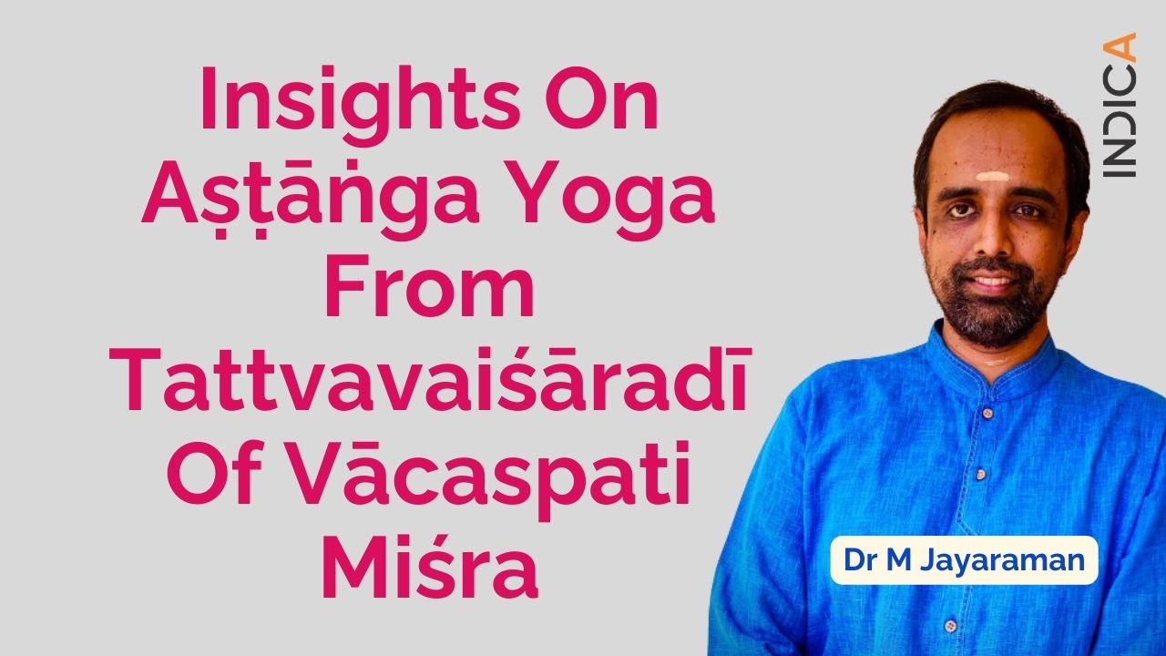 Insights On Aṣṭāṅga Yoga From Tattvavaiśāradī Of Vācaspati Miśra By Dr M Jayaraman