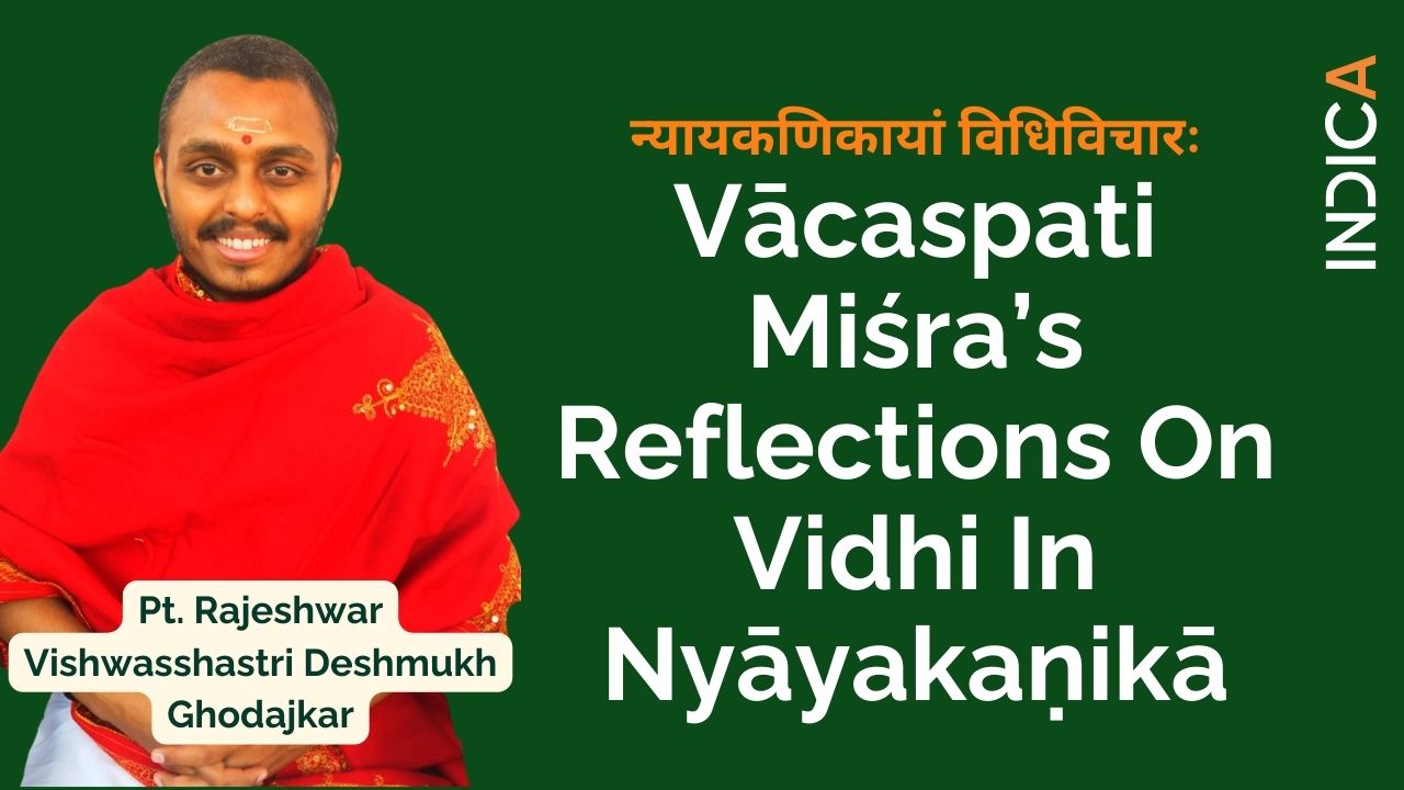 Vācaspati Miśra’s Reflections On Vidhi In Nyāyakaṇikā By Pt. Rajeshwar Vishwasshastri Deshmukh