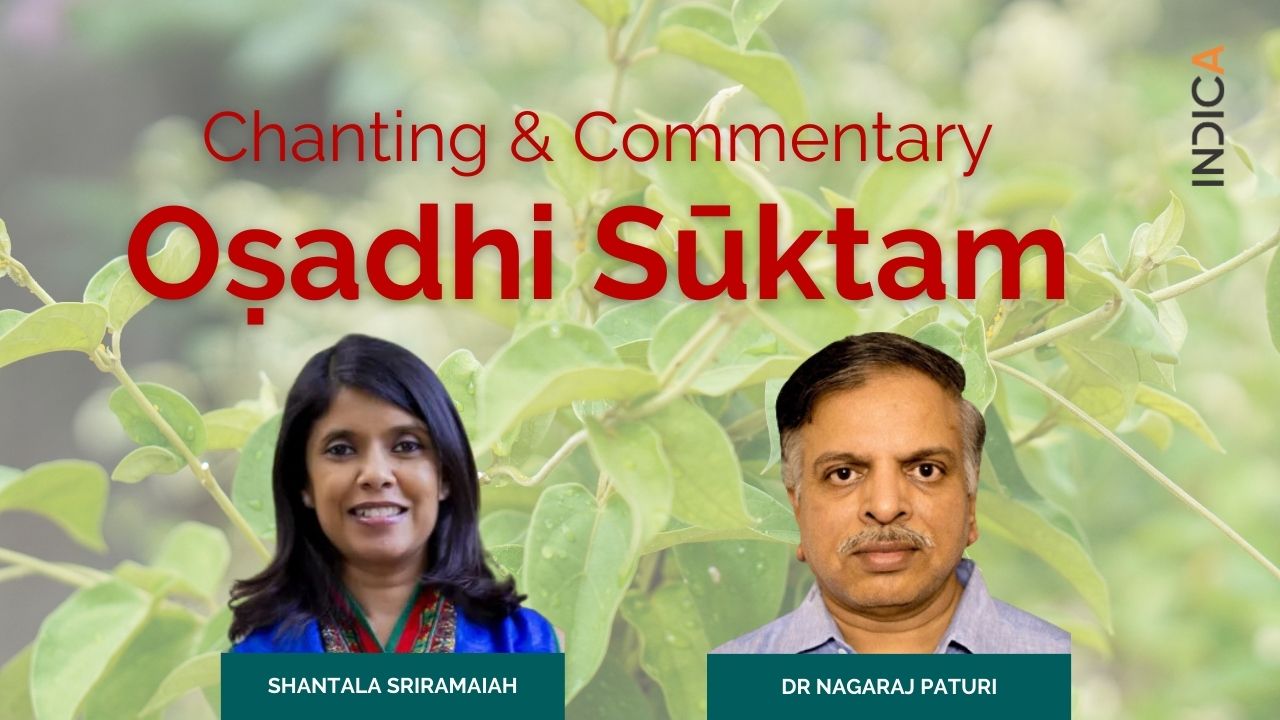 Sacred Ecology: Chanting & Commentary Of Oṣadhi Sūktam By Shantala Sriramiah & Dr Nagaraj Paturi