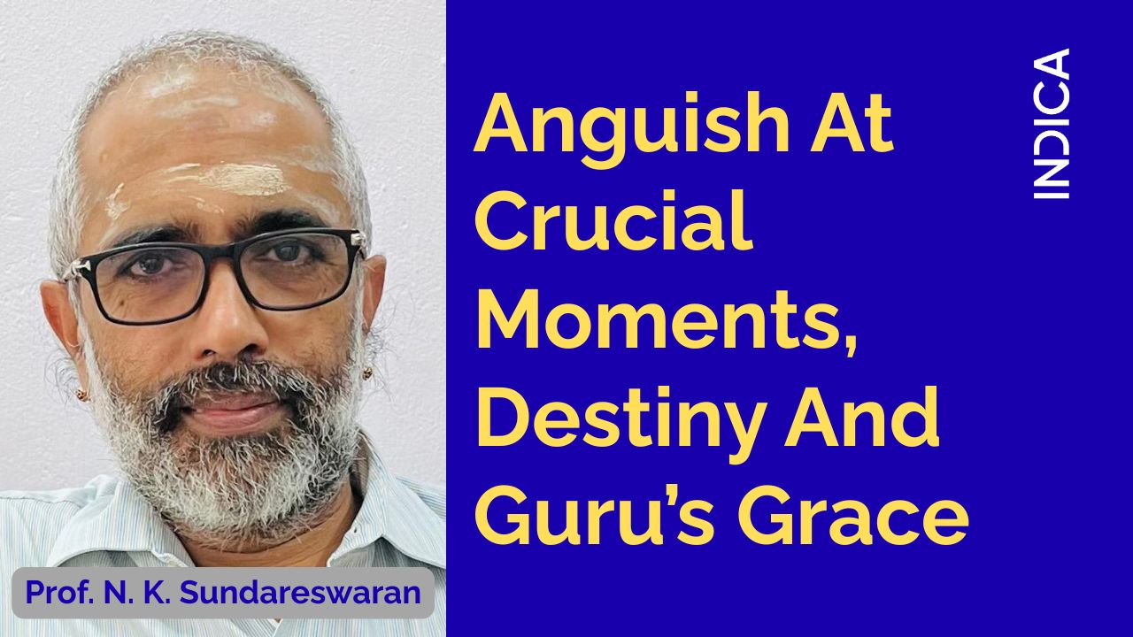 Anguish At Crucial Moments, Destiny And Guru’s Grace | Prof. N. K. Sundareswaran